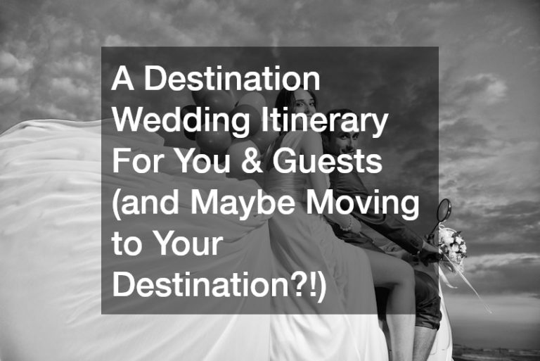 A Destination Wedding Itinerary For You and Guests (and Maybe Moving to Your Destination?!)